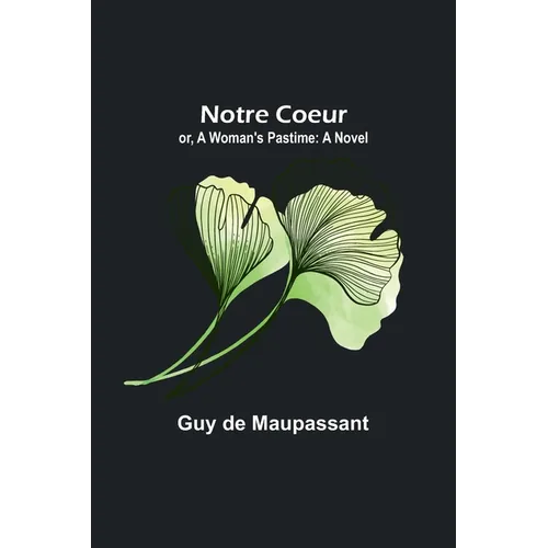 Notre Coeur; or, A Woman's Pastime - Paperback