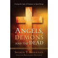 Angels, Demons & the Dead: Casting the Light of Scripture on Spirit Beings - Paperback