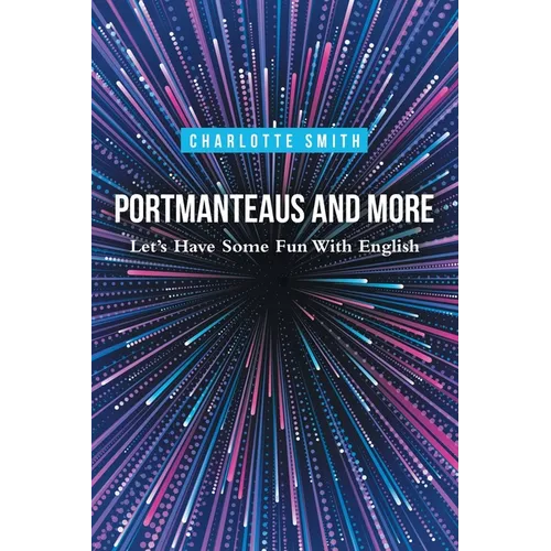 Portmanteaus and More: Let's Have Some Fun with English - Paperback