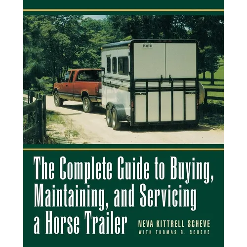 The Complete Guide to Buying, Maintaining, and Servicing a Horse Trailer - Hardcover
