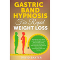 Gastric Band Hypnosis for Rapid Weight Loss: Reprogram Your Brain and Lose Weight in Less than 10 Days. Stop Emotional Eating and Heal Yourself. The N - Paperback