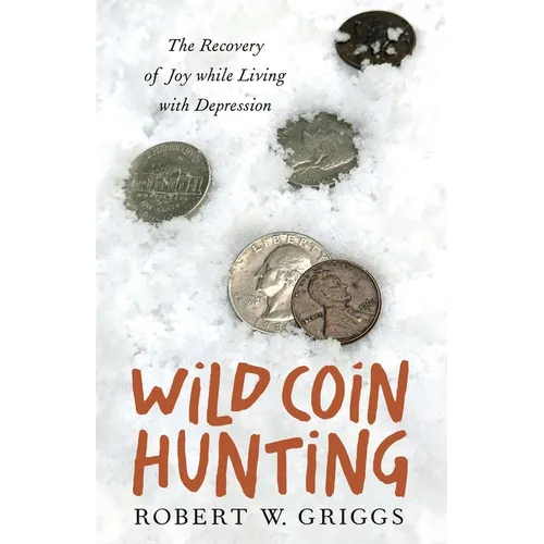 Wild Coin Hunting: The Recovery of Joy While Living with Depression - Paperback