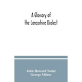 A glossary of the Lancashire dialect - Paperback