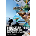 500 HOSTELS in the USA (& Canada & Mexico): Backpackers & Flashpackers - Paperback