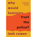 Why Would Feminists Trust the Police?: A Tangled History of Resistance and Complicity - Paperback