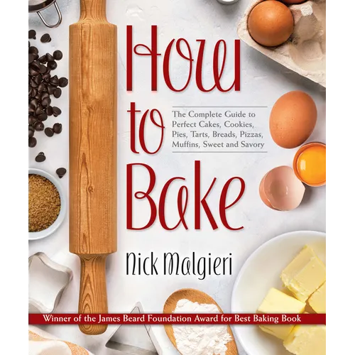 How to Bake: The Complete Guide to Perfect Cakes, Cookies, Pies, Tarts, Breads, Pizzas, Muffins, Sweet and Savory - Hardcover