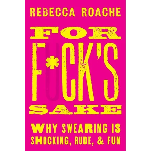 For F*ck's Sake: Why Swearing Is Shocking, Rude, and Fun - Hardcover