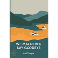 We May Never Say Goodbye - Paperback