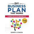DIY Business Plan That Works: A Layman's Step By Step Guide to Creating Your Own Business Plan A to Z - A Simple & Easy to Follow Step By Step Guide t - Paperback