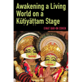 Awakening a Living World on a Kūṭiyāṭṭam Stage - Hardcover