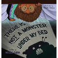 There Is Not A Monster Under My Bed: A Children's Story About Inspiring Kids To Be Brave - Hardcover