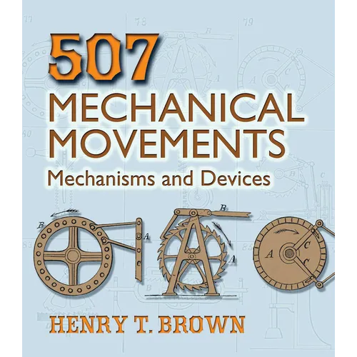 507 Mechanical Movements: Mechanisms and Devices - Paperback