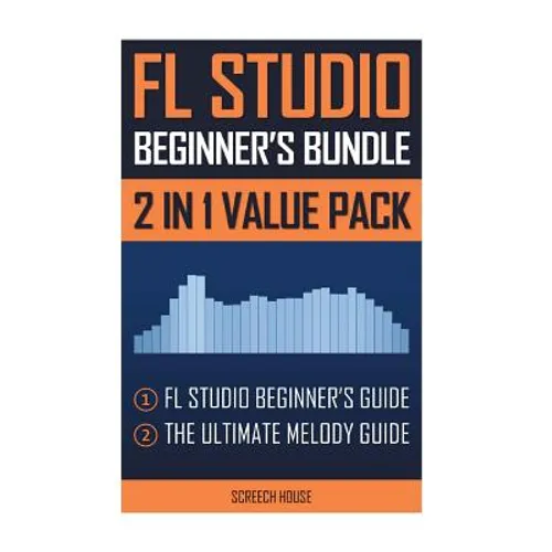 FL Studio Beginner's Bundle: FL Studio Beginner's Guide & The Ultimate Melody Guide - Paperback