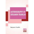 Autobiography Of Benjamin Franklin: Edited By Frank Woodworth Pine - Paperback