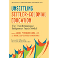Unsettling Settler-Colonial Education: The Transformational Indigenous PRAXIS Model - Paperback