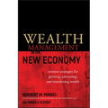 Wealth Management in the New Economy: Investor Strategies for Growing, Protecting and Transferring Wealth - Hardcover