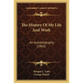 The History Of My Life And Work: An Autobiography (1903) - Paperback