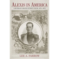 Alexis in America: A Russian Grand Duke's Tour, 1871-1872 - Hardcover