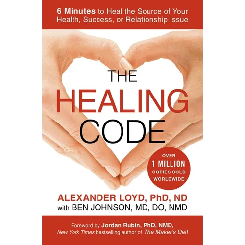 The Healing Code: 6 Minutes to Heal the Source of Your Health, Success, or Relationship Issue - Paperback