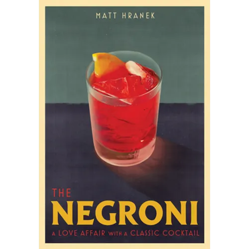 The Negroni: A Love Affair with a Classic Cocktail - Hardcover