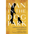 The Man in the Dog Park: Coming Up Close to Homelessness - Paperback