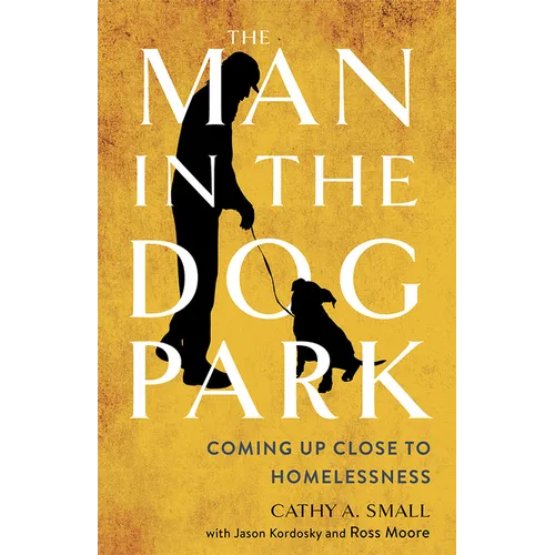The Man in the Dog Park: Coming Up Close to Homelessness - Paperback