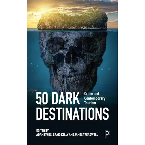 50 Dark Destinations: Crime and Contemporary Tourism - Paperback