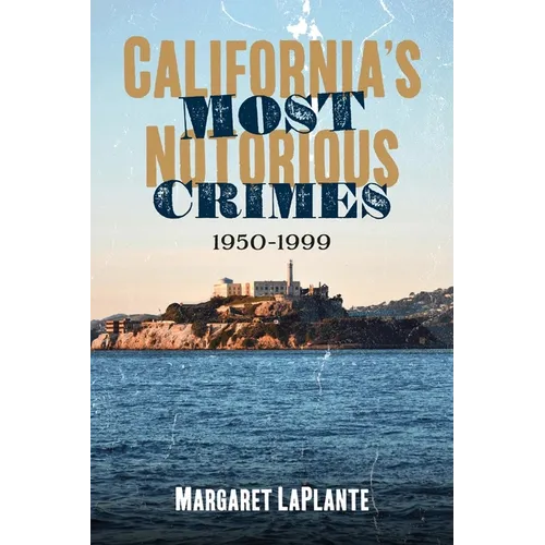 California's Most Notorious Crimes: 1950-1999 - Paperback