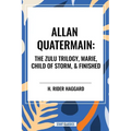 Allan Quatermain: The Zulu Trilogy, Marie, Child of Storm, & Finished - Hardcover