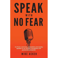 Speak With No Fear: Go from a nervous, nauseated, and sweaty speaker to an excited, energized, and passionate presenter - Paperback