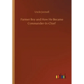 Farmer Boy and How He Became Commander-In-Chief - Paperback