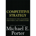 Competitive Strategy: Techniques for Analyzing Industries and Competitors - Hardcover