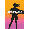 Unstoppable!: 25 Inspirational Stories From Women In Business Who Overcame Adversity To Create A Powerful Legacy - Paperback