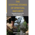 The Stepping Stones of Spiritual Maturity: Transformation of a Wayward Heart - Hardcover