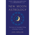 New Moon Astrology: The Secret of Astrological Timing to Make All Your Dreams Come True - Paperback