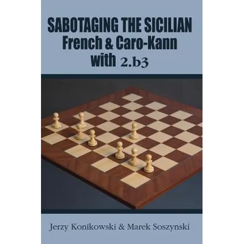 Sabotaging the Sicilian, French & Caro-Kann with 2.B3 - Paperback