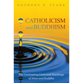 Catholicism and Buddhism: The Contrasting Lives and Teachings of Jesus and Buddha - Hardcover