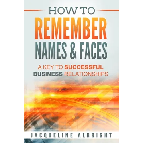 How To Remember Names & Faces: A Key to Successful Business Relationships - Paperback