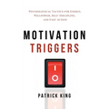 Motivation Triggers: Psychological Tactics for Energy, Willpower, Self-Discipline, and Fast Action - Paperback