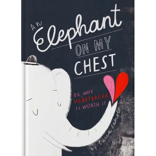 An Elephant on My Chest: Or, Why Heartbreak Is Worth It (Valentine's Day Gifts, Galentines) - Hardcover