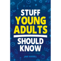 Stuff Young Adults Should Know: Essential Life Skills, Tips, and Advice to Thrive as an Adult! - Paperback