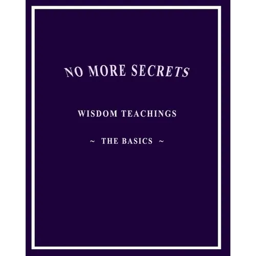No More Secrets: Wisdom Teachings The Basics - Paperback