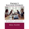 Project Success Stories: Real World Adventures in Project Management - Paperback