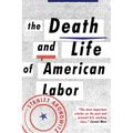 The Death and Life of American Labor: Toward a New Workers' Movement - Paperback