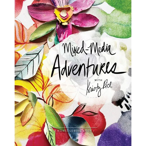 Mixed-Media Adventures with Kristy Rice: A Noncoloring Book - Paperback