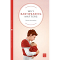 Why Babywearing Matters - Paperback