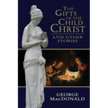 The Gifts of the Child Christ, and Other Stories - Paperback