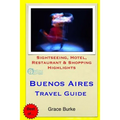 Buenos Aires Travel Guide: Sightseeing, Hotel, Restaurant & Shopping Highlights - Paperback