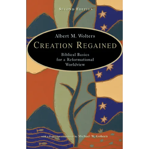 Creation Regained: Biblical Basics for a Reformational Worldview - Paperback