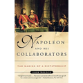 Napoleon and His Collaborators: The Making of a Dictatorship - Paperback